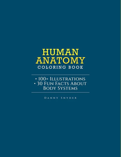 Human Anatomy Coloring Book for Advanced Physiology Learning by Danny Snyder