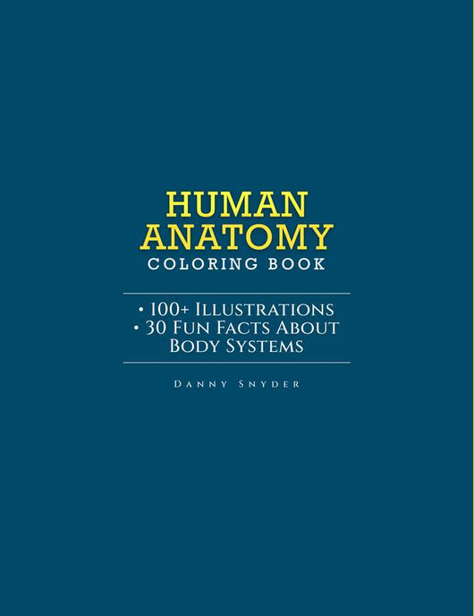 Human Anatomy Coloring Book for Advanced Physiology Learning by Danny Snyder